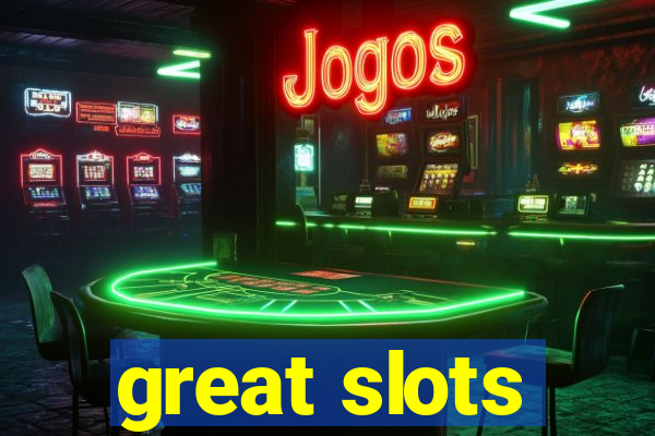 great slots